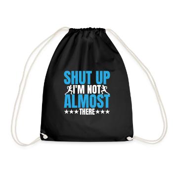 Shut Up, I'm Not Almost There 5 - Turnbeutel - Schwarz - Vorne