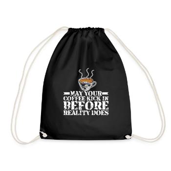 May Your Coffee Kick In Before Reality Does 30 - Drawstring Bag - black - Front
