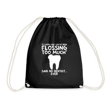 You've Been Flossing Too Much - Said No Dentist 2 - Drawstring Bag - black - Front