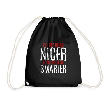 I'll Try Being Nicer If You Try Being Smarter 3 - Drawstring Bag - black - Front