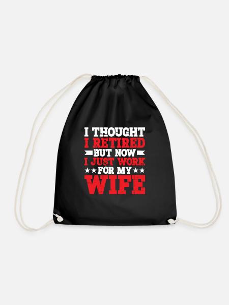 I Thought I Retired But I Just Work For My Wife 2 - Drawstring Bag - black