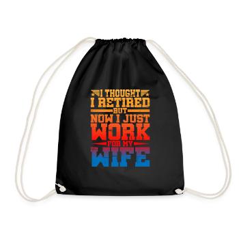 I Thought I Retired But I Just Work For My Wife - Drawstring Bag - black - Front