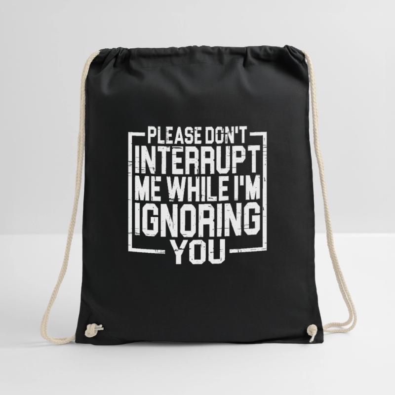 Please Don't Interrupt Me While I'm Ignoring You 3 Drawstring Bag