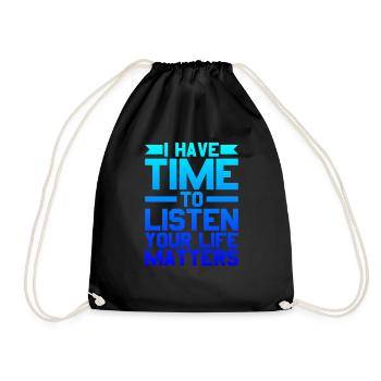 I Have Time To Listen, Your Life Matters - Drawstring Bag - black - Front