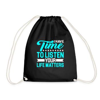 I have time to listen, your life matters 2 - Drawstring Bag - black - Front