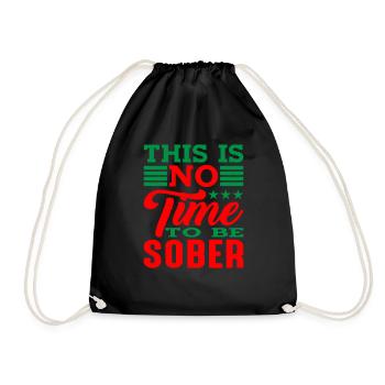 This is no time to be sober 4 - Drawstring Bag - black - Front