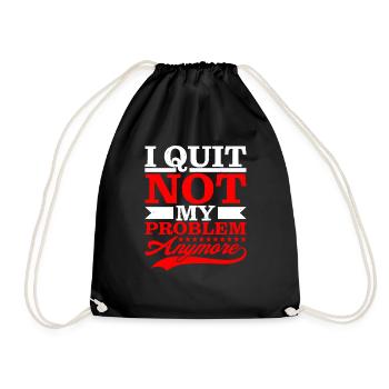I Quit Not My Problem Anymore - Turnbeutel - Schwarz - Vorne