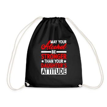 May Alcohol Be Stronger Than Daughter's Attitude - Drawstring Bag - black - Front