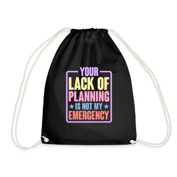 Your Lack Of Planning Is Not My Emergency 6 - Turnbeutel - Schwarz - Vorne