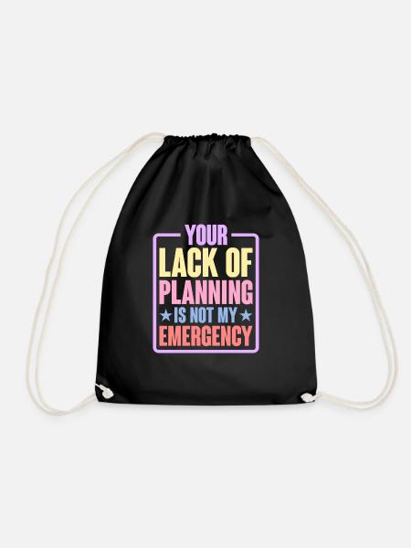 Your Lack Of Planning Is Not My Emergency 6 - Turnbeutel - Schwarz
