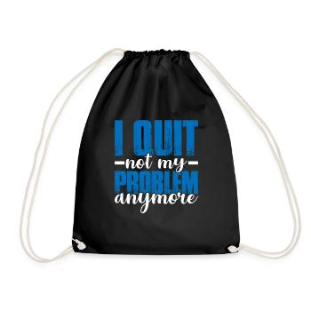 I Quit Not My Problem Anymore 2 - Turnbeutel - Schwarz - Vorne
