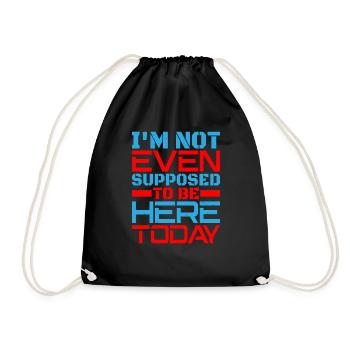 I'm Not Even Supposed To Be Here Today - Drawstring Bag - black - Front