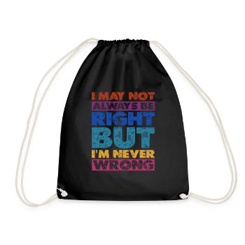 I May Not Always Be Right But I'm Never Wrong 16 - Drawstring Bag - black - Front