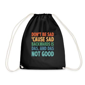 Don't Be Sad 'Cause Sad Backwards Is Das 2 - Turnbeutel - Schwarz - Vorne