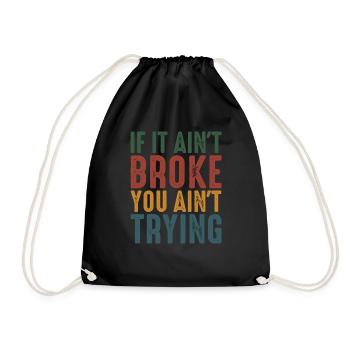 If It Ain't Broke, You Ain't Trying 2 - Turnbeutel - Schwarz - Vorne