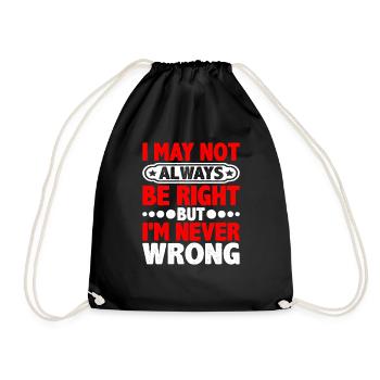 I May Not Always Be Right But I'm Never Wrong 20 - Drawstring Bag - black - Front