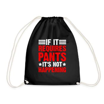 If It Requires Pants, It's Not Happening - Drawstring Bag - black - Front