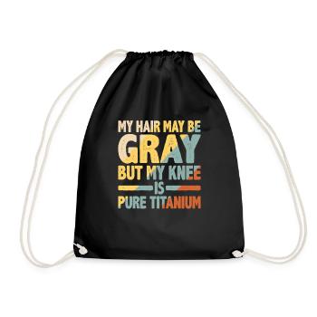 My Hair May Be Gray But My Knee Is Pure Titanium 2 - Drawstring Bag - black - Front