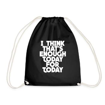I Think That's Enough Today For Today - Drawstring Bag - black - Front