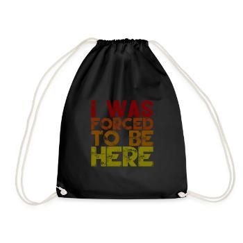 I Was Forced To Be Here 2 - Drawstring Bag - black - Front