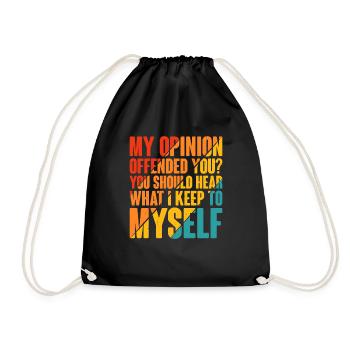 My Opinion Offend You? Hear What I Keep To Myself6 - Drawstring Bag - black - Front