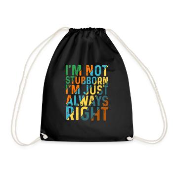 I'm Not Stubborn, I'm Just Always Right 5 - Turnbeutel - Schwarz - Vorne