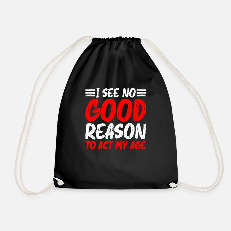 I See No Good Reason To Act My Age 5 - Turnbeutel - Schwarz