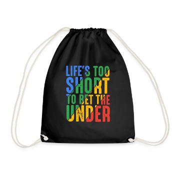 Life's Too Short To Bet The Under 16 - Turnbeutel - Schwarz - Vorne