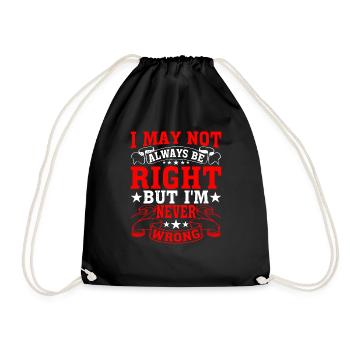 I May Not Always Be Right But I'm Never Wrong 28 - Drawstring Bag - black - Front