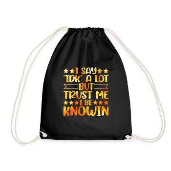 I Say "IDK" A Lot But Trust Me, I Be Knowin 24 - Drawstring Bag - black - Front