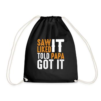 Saw It Liked It Told Papa Got It 10 - Turnbeutel - Schwarz - Vorne