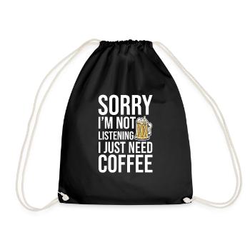 Sorry I'm Not Listening I Just Need Coffee 2 - Drawstring Bag - black - Front