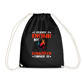 I Deserve A Drink, My Daughter Turned 16 12 - Drawstring Bag - black - Front