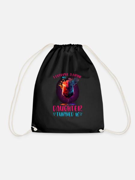 I Deserve A Drink, My Daughter Turned 16 13 - Turnbeutel - Schwarz