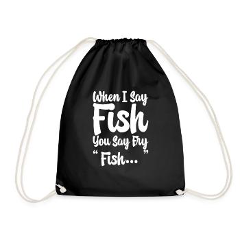 When I Say Fish, You Say Fry, Fish... - Drawstring Bag - black - Front