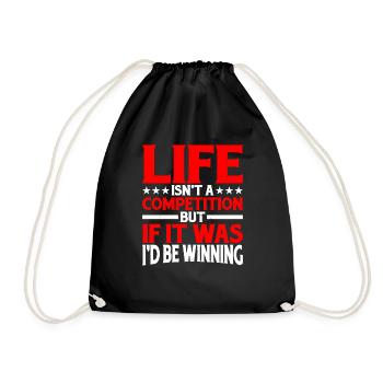 Life Isn't A Competition, But If, I'd Be Winning - Drawstring Bag - black - Front