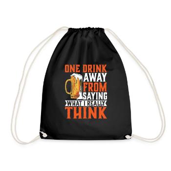 One Drink Away From Saying What I Really Think 2 - Drawstring Bag - black - Front