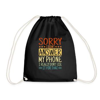 Sorry I Didn't Answer My Phone - Drawstring Bag - black - Front