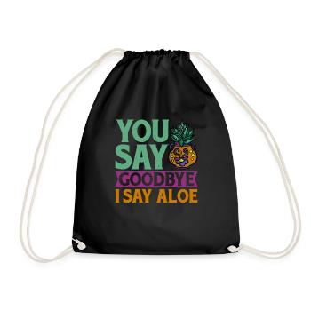 You Say Goodbye I Say Aloe 2 - Drawstring Bag - black - Front