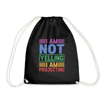 I Am Not Yelling I Am Projecting - Drawstring Bag - black - Front
