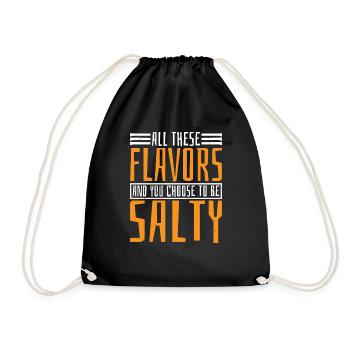 All These Flavors And You Choose To Be Salty 10 - Drawstring Bag - black - Front