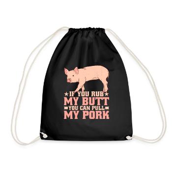 If You Rub My Butt, You Can Pull My Pork 7 - Drawstring Bag - black - Front