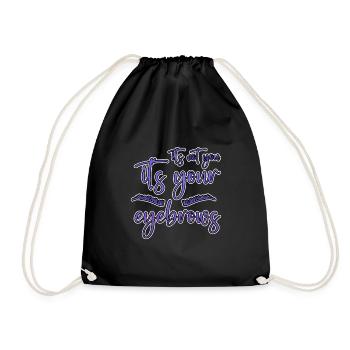 It's Not You It's Your Eyebrows 2 - Drawstring Bag - black - Front