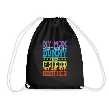 My Mom Didn't Raise No Dummy, Maybe My Brother 17 - Drawstring Bag - black - Front