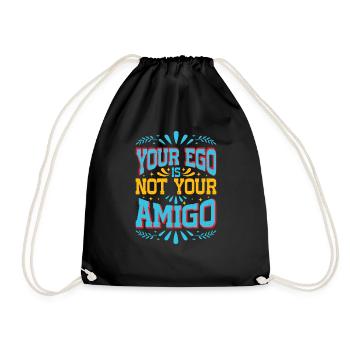 Your Ego Is Not Your Amigo 49 - Drawstring Bag - black - Front