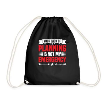 Your Lack Of Planning Is Not My Emergency 25 - Drawstring Bag - black - Front