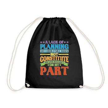 A Lack Of Planning On Your Part Does Not ... 28 - Drawstring Bag - black - Front