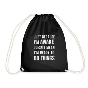 Just Because I'm Awake, Doesn't Mean I'm Ready 20 - Drawstring Bag - black - Front