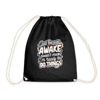 Just Because I'm Awake, Doesn't Mean I'm Ready 21 - Drawstring Bag - black - Front