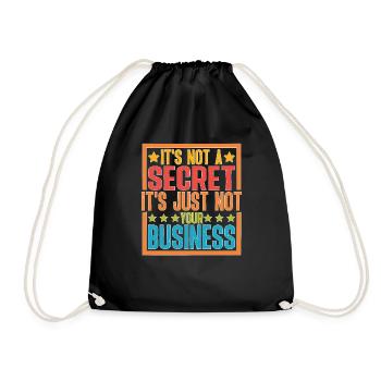 It's Not A Secret It's Just Not Your Business - Drawstring Bag - black - Front